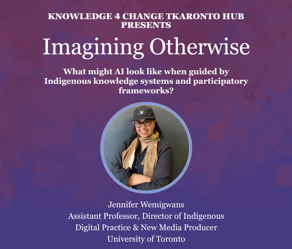 Knowlege 4 Change Tkaronto Hub: Imagining Otherwise