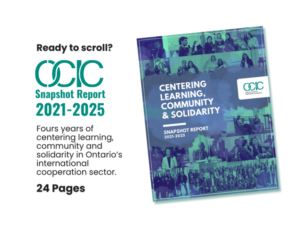 Snapshot Report 2021-2025 Fours years of centering learning, community and solidarity in Ontario’s international cooperation sector. 24 Pages Ready to scroll?